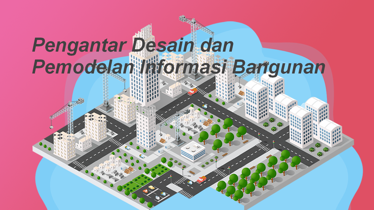 Pelatihan Pengantar Desain dan Pemodelan Informasi Bangunan